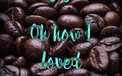 Oh How I Loved My Coffee