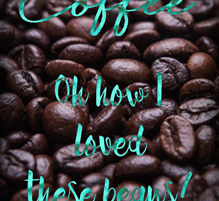 Oh How I Loved My Coffee