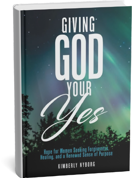 Giving God Your Yes by Kimberly Nyborg